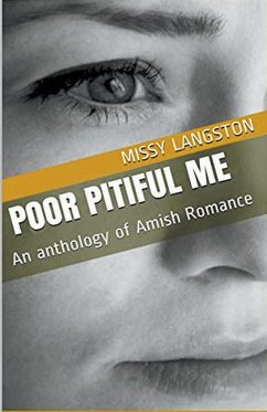 Poor Pitiful Me An Anthology of Amish Romance - Langston, Missy