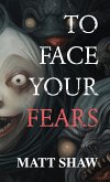 To Face Your Fears