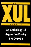 The Xul Reader: An Anthology of Arentine Poetry 1980-1996 The Xul Reader: An Anthology of Arentine Poetry 1980-1996