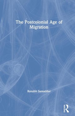 The Postcolonial Age of Migration - Samaddar, Ranabir