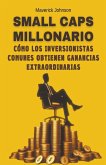 Small caps millonario cómo los inversionistas comunes obtienen ganancias extraordinarias