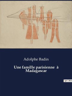 Une famille parisienne à Madagascar - Badin, Adolphe