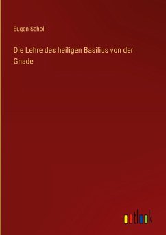 Die Lehre des heiligen Basilius von der Gnade - Scholl, Eugen