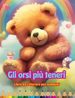 Gli orsi più teneri - Libro da colorare per bambini - Scene creative e divertenti di orsi sorridenti - Editions, Colorful Fun