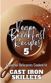 Vegan Breakfast Recipes 5   Flavorful Delicacies Cooked In Cast Iron Skillets