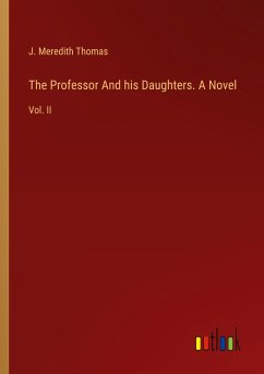 The Professor And his Daughters. A Novel - Thomas, J. Meredith