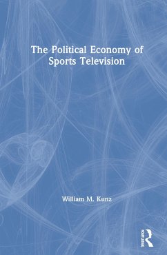 The Political Economy of Sports Television - Kunz, William M
