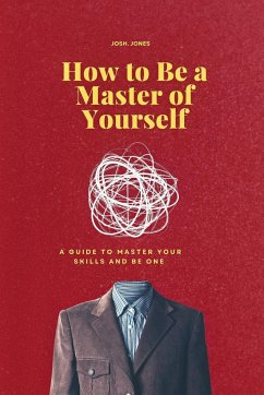 How to Be a Master of Yourself - Jones, Josh