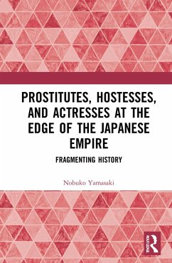 Prostitutes, Hostesses, and Actresses at the Edge of the Japanese Empire - Yamasaki, Nobuko Ishitate-Okunomiya