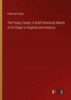 The Pusey Family: A Brief Historical Sketch of Its Origin in England and America