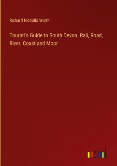Tourist's Guide to South Devon. Rail, Road, River, Coast and Moor