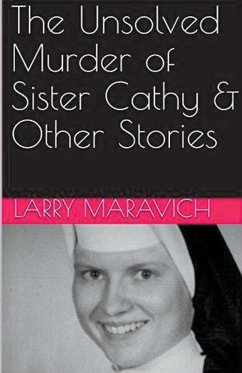 The Unsolved Murder of Sister Cathy & Other Stories - Maravich, Larry