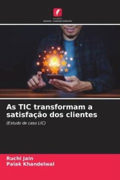 As TIC transformam a satisfação dos clientes - Jain, Ruchi;Khandelwal, Palak