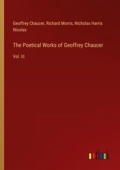 The Poetical Works of Geoffrey Chaucer - Chaucer, Geoffrey; Morris, Richard; Nicolas, Nicholas Harris