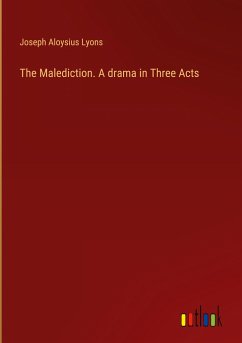 The Malediction. A drama in Three Acts