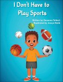 I Don't Have to Play Sports