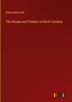 The Woods and Timbers of North Carolina - Hale, Peter Mallet