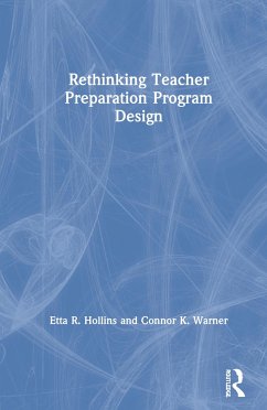 Rethinking Teacher Preparation Program Design - Hollins, Etta R; Warner, Connor K