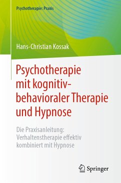Psychotherapie mit kognitiv-behavioraler Therapie und Hypnose (eBook, PDF) - Kossak, Hans-Christian