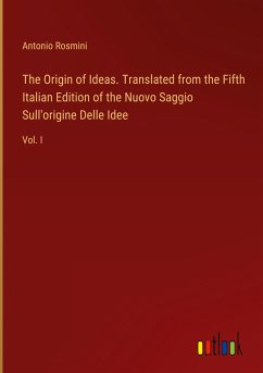 The Origin of Ideas. Translated from the Fifth Italian Edition of the Nuovo Saggio Sull'origine Delle Idee