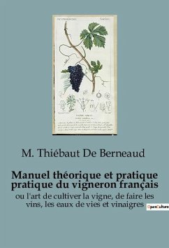 Manuel théorique et pratique pratique du vigneron français - Thiébaut de Berneaud, M.