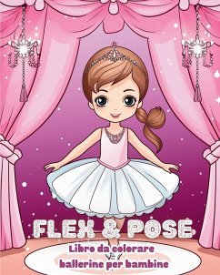 Flex and Pose - Libro da colorare ballerine per bambine - Tate, Astrid