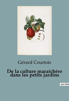 De la culture maraîchère dans les petits jardins - Courtois, Gérard