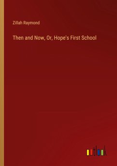 Then and Now, Or, Hope's First School - Raymond, Zillah