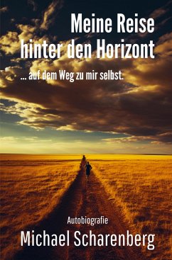 Meine Reise hinter den Horizont ... auf dem Weg zu mir selbst - Michael Scharenberg