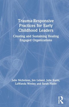 Trauma-Responsive Practices for Early Childhood Leaders - Nicholson, Julie; Leland, Jen; Kurtz, Julie