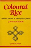 Coloured Rice: Symbolic Structure in Hindu Family Festivals (Second Edition) (eBook, ePUB) Coloured Rice: Symbolic Structure in Hindu Family Festivals (Second Edition) (eBook, ePUB)
