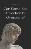 Know the Truth! Can Same-Sex Attraction Be Overcome? (A Christian Response to America's Mental Health Crisis, #2) (eBook, ePUB)