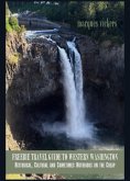 Freebie Travel Guide to Western Washington: Historical, Cultural and Sometimes Notorious on the Cheap (eBook, ePUB) Freebie Travel Guide to Western Washington: Historical, Cultural and Sometimes Notorious on the Cheap (eBook, ePUB)
