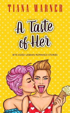 A Taste of Her: Bite-Sized Lesbian Romance Stories (eBook, ePUB) - Warner, Tiana