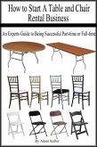 How to Start A Table and Chair Rental Business: An Experts Guide to Being Successful Part-time or Full-time (eBook, ePUB)