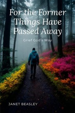 For the Former Things Have Passed Away (Various Non-Fiction Topics, #1) (eBook, ePUB) - Beasley, Janet