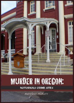 Murder in Oregon: Notorious Crime Sites (eBook, ePUB) - Vickers, Marques