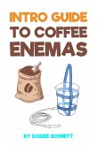 Intro Guide To Coffee Enemas (eBook, ePUB)