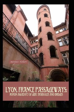 Cover Lyon, France Passageways: Roman Aqueduct of Gier, Traboules and Bridges (eBook, ePUB)