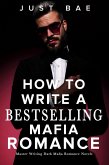 How to Write a Bestselling Mafia Romance: Master Writing Dark Mafia Romance Novels (How to Write A Bestseller Romance Series, #1) (eBook, ePUB)