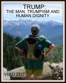 Trump: The Man, Trumpism and Human Dignity (eBook, ePUB)