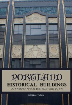 Portland Historical Architecture: Downtown, Pearl District, Old Town (eBook, ePUB) - Vickers, Marques