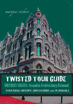 Twisted Tour Guide Northern Virginia: Alexandria-Fredericksburg-Richmond (eBook, ePUB) - Vickers, Marques