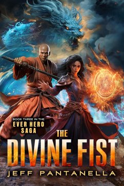 The Divine Fist (The Ever Hero Saga, #3) (eBook, ePUB) - Pantanella, Jeff