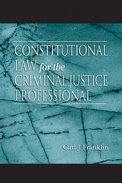 Constitutional Law for the Criminal Justice Professional (eBook, ePUB) - Franklin, Carl J.