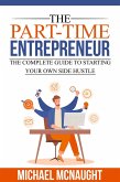 The Part-Time Entrepreneur: The Complete Guide To Starting Your Own Side Hustle (eBook, ePUB)