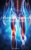 Understanding Osteoarthritis: A Simplified Guide (eBook, ePUB)
