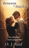 Between the Stacks: One Librarian's Secrets of Seduction (eBook, ePUB) Between the Stacks: One Librarian's Secrets of Seduction (eBook, ePUB)