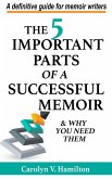 The 5 Important Parts of a Successful Memoir & Why You Need Them, a Definitive Guide for Memoir Writers (eBook, ePUB) The 5 Important Parts of a Successful Memoir & Why You Need Them, a Definitive Guide for Memoir Writers (eBook, ePUB)