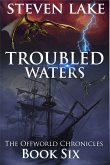 Troubled Waters (The Offworld Chronicles, #6) (eBook, ePUB)